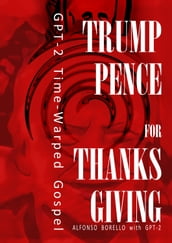 Trump-Pence for Thanksgiving: GPT-2 Time-Warped Gospel