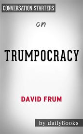 Trumpocracy: The Corruption of the American Republicby David Frum   Conversation Starters