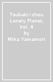 Tsubaki-chou Lonely Planet, Vol. 4