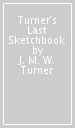 Turner s Last Sketchbook