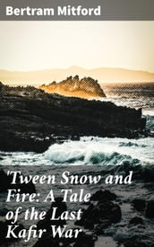 Tween Snow and Fire: A Tale of the Last Kafir War