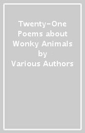 Twenty-One Poems about Wonky Animals