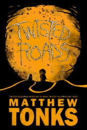 Twisted Roads Volume Three: An Anthology Of More Twisted Tales