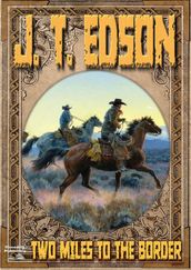 Two Miles to the Border (A J.T. Edson Western)