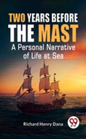 Two Years Before The Mast A Personal Narrative Of Life At Sea