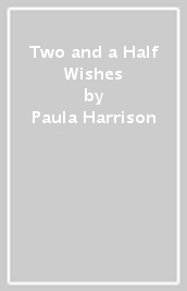 Two and a Half Wishes
