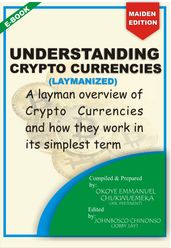 UNDERSTANDING CRYPTO CURRENCIES (LAYMANIZED)