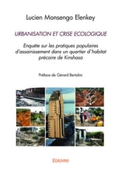 URBANISATION ET CRISE ECOLOGIQUE. Enquête sur les pratiques populaires d assainissement dans un quartier d habitat précaire de Kinshasa