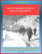 U.S. Marines History: The 1st Marine Division and Its Regiments, 5th Marines, 7th Marines, 11th Marines, Guadalcanal, Lineage, Honors and Commanding Officers