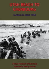 UTAH BEACH TO CHERBOURG - 6-27 JUNE 1944 [Illustrated Edition]