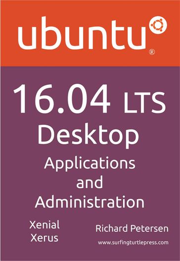 Ubuntu 16.04 LTS Desktop: Applications and Administration - Richard Petersen