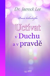 Uctívat v Duchu a v pravd(Czech Edition)
