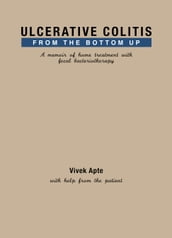 Ulcerative Colitis from the Bottom Up: A memoir of home treatment with fecal bacteriotherapy