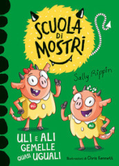 Uli e Ali gemelle quasi uguali. Scuola di mostri. Ediz. illustrata