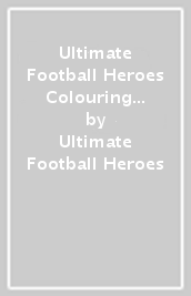 Ultimate Football Heroes Colouring Book (The No.1 football series)