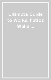 Ultimate Guide to Walks, Patios & Walls, Updated 2nd Edition