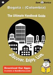 Ultimate Handbook Guide to Bogota : (Colombia) Travel Guide