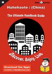 Ultimate Handbook Guide to Huhehaote : (China) Travel Guide