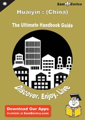 Ultimate Handbook Guide to Huaiyin : (China) Travel Guide