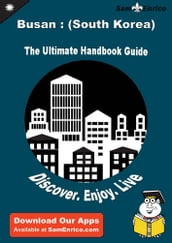 Ultimate Handbook Guide to Busan : (South Korea) Travel Guide