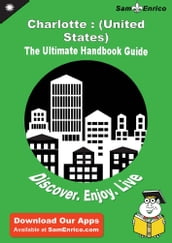 Ultimate Handbook Guide to Charlotte : (United States) Travel Guide