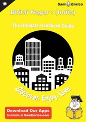 Ultimate Handbook Guide to Bhilai Nagar : (India) Travel Guide