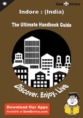 Ultimate Handbook Guide to Indore : (India) Travel Guide