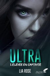 Ultra, tome 1 : Élevée en captivité