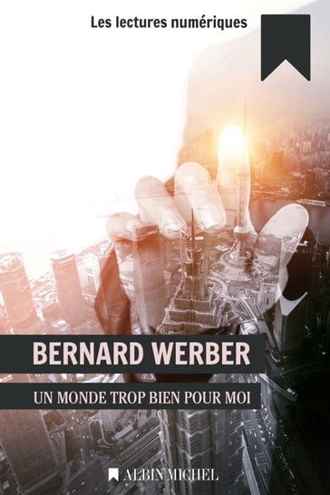 Un monde trop bien pour moi - Bernard Werber