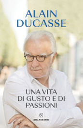 Una vita di gusto e di passioni