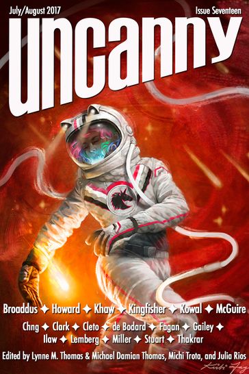 Uncanny Magazine Issue 17 - Aliette de Bodard - Cassandra Khaw - Kat Howard - Lynne M. Thomas - Mary Robinette Kowal - Maurice Broaddus - Michael Damian Thomas - Sarah Gailey - Seanan McGuire - T. Kingfisher