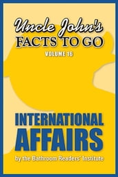 Uncle John s Facts to Go: International Affairs