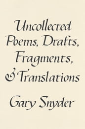 Uncollected Poems, Drafts, Fragments, and Translations
