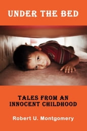 Under the Bed: Tales from an Innocent Childhood