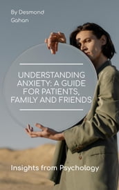 Understanding Anxiety: A Guide for Patients, Family, and Friends