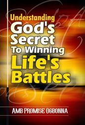 Understanding Gods Secret to Winning Lifes Battles