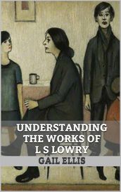 Understanding the Works of L S Lowry