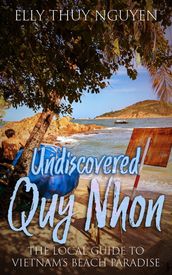 Undiscovered Quy Nhon: The Local Guide to Vietnam s Beach Paradise