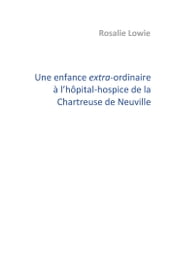 Une enfance extra-ordinaire à l hôpital-hospice de la Chartreuse de Neuville