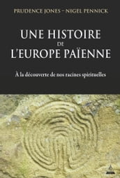 Une histoire de l Europe païenne - A la découverte de nos racines spirituelles