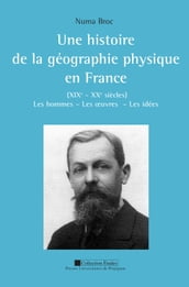 Une histoire de la géographie physique en France (XIXe - XXesiècles)