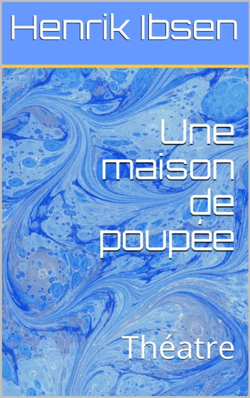 Une maison de poupée - Henrik Ibsen