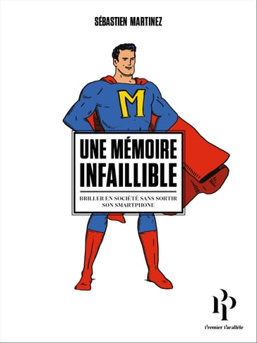 Une mémoire infaillible. Briller en société sans sortir son smartphone - Sébastien Martinez - Michel Cymes