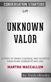 Unknown Valor: A Story of Family, Courage, and Sacrifice from Pearl Harbor to Iwo Jima byMartha MacCallum: Conversation Starters