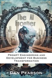 AI Unleashed: Prompt Engineering and Development for Business Transformation