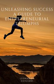 Unleashing Success A Guide to Entrepreneurial Triumphs