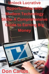Unlock Lucrative Opportunities with Modern Technology Skills: A Comprehensive Guide to Earning Big Money