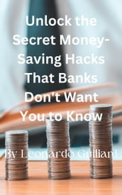 Unlock the Secret Money-Saving Hacks That Banks Don t Want You to Know