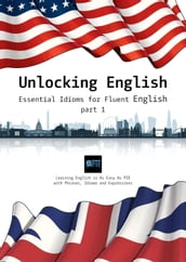 Unlocking English. Essential Idioms for Fluent English (part 1)