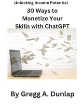 Unlocking Income Potential 30 Ways to Monetize Your Skills with ChatGPT